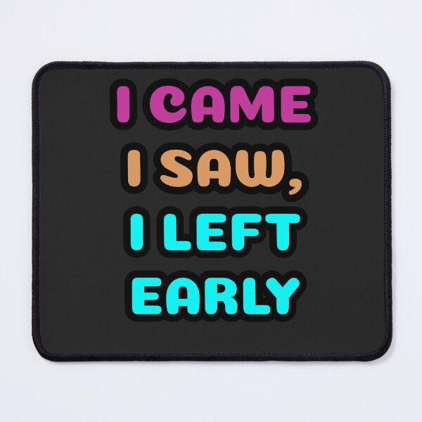 Item preview, I came. I saw. I left early Essential T-Shirt designed and sold by coccoPrints.
