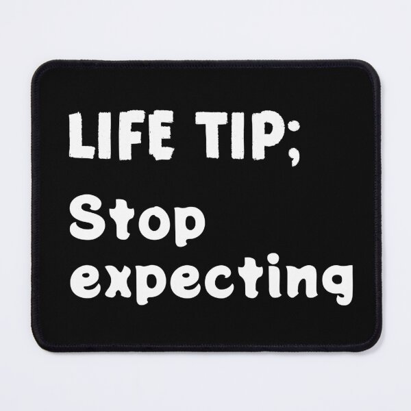 Item preview, Life tip, stop expecting designed and sold by LoneMaverick.