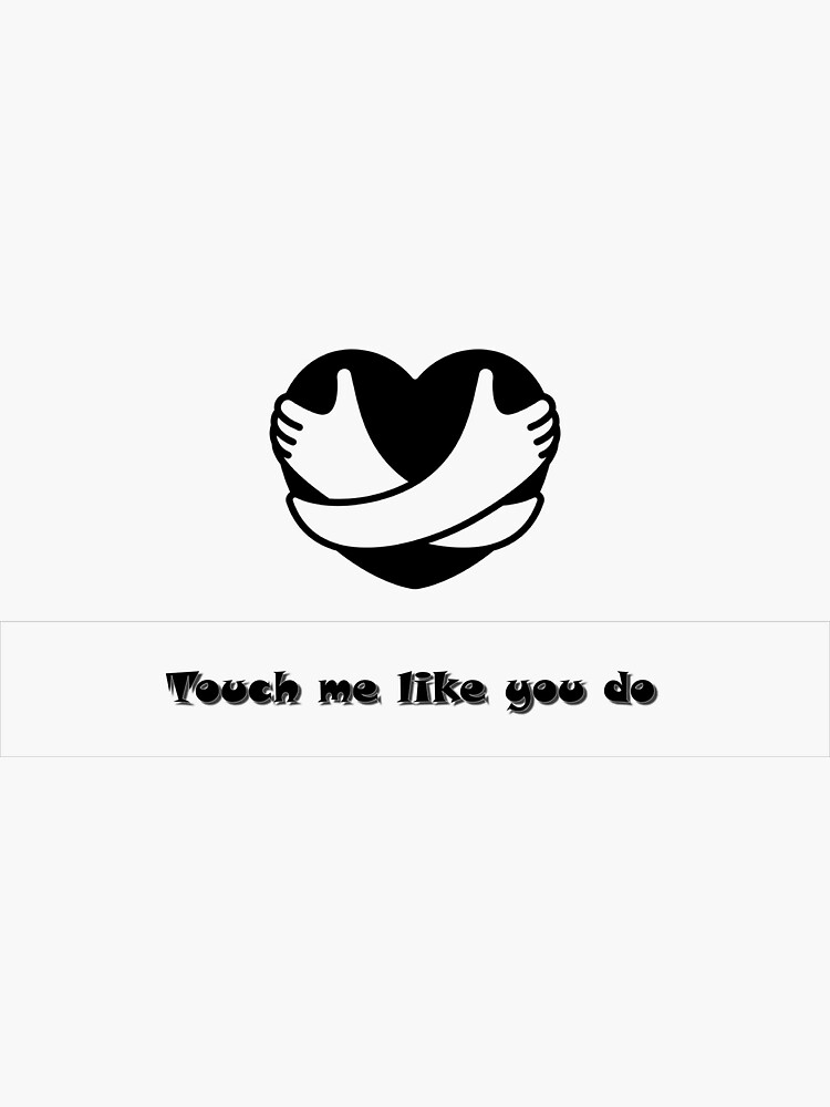 "Touch me like you do" Sticker for Sale by CreativeSherry Redbubble