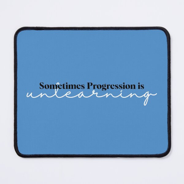 Item preview, Sometimes Progression is Unlearning Quote  designed and sold by Nadheesh.