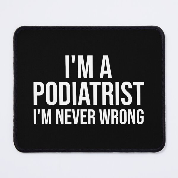Item preview, I'm A Podiatrist I'm never wrong : Funny Podiatrist T-shirt Coworker Gag Gift For Men And Women (Birthday, Halloween, Christmas & Thanksgiving Gifts Idea) designed and sold by Letaf.