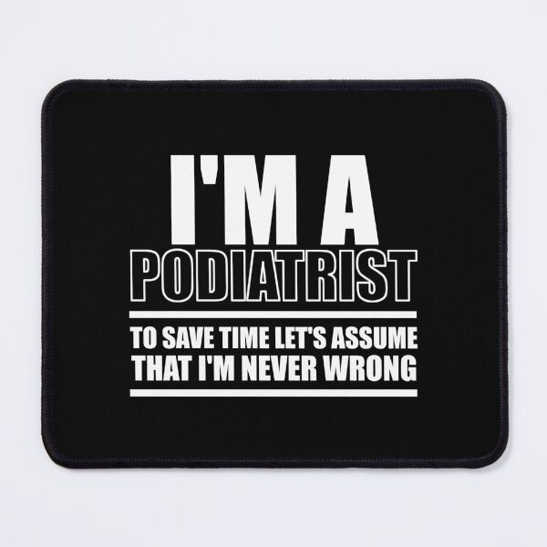 Item preview, I'm A Podiatrist To Save Time Let's Assume That I'm Never Wrong : Funny Podiatrist T-shirt Coworker Gag Gift For Men And Women (Birthday, Halloween, Christmas & Thanksgiving Gifts Idea) designed and sold by Letaf.