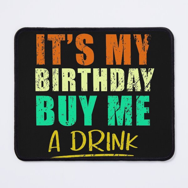 Item preview, It's my birthday buy me a drink  designed and sold by seifouBVB.
