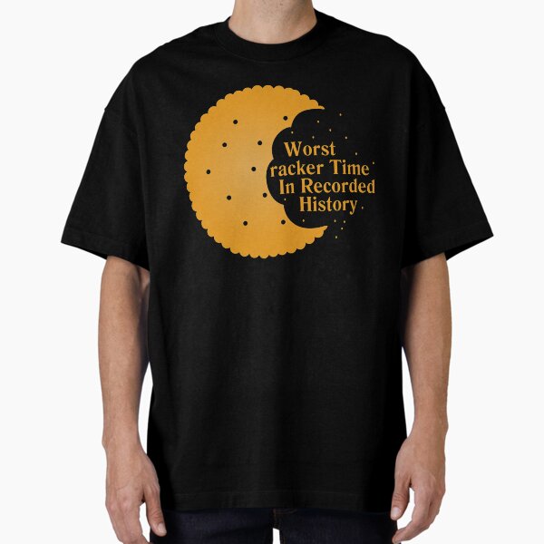 Worst Cracker Time in Recorded History Oversized T-Shirt