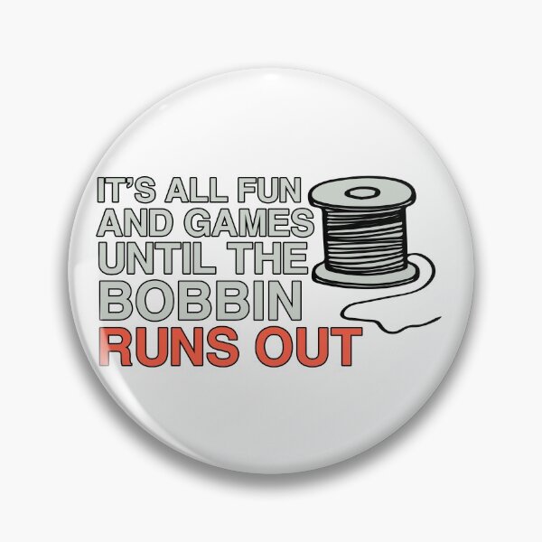 Item preview, It's All Fun And Games Until The Bobbin Runs Out designed and sold by Sky1I.