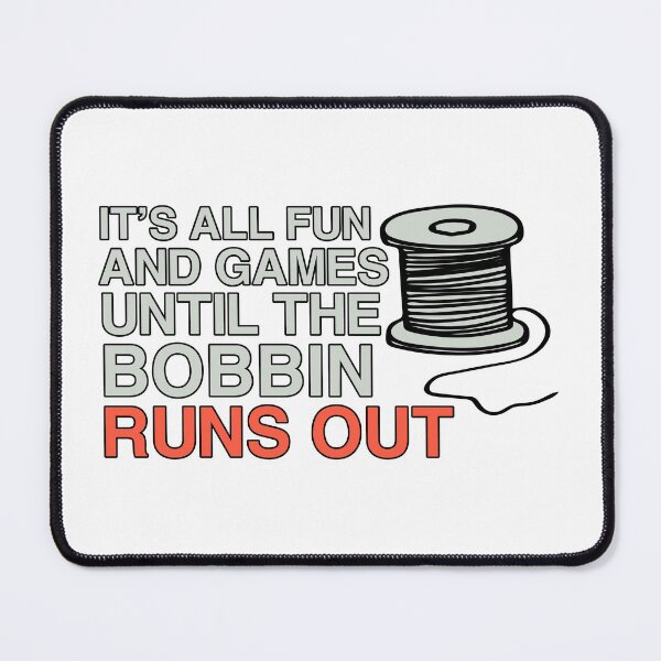 Item preview, It's All Fun And Games Until The Bobbin Runs Out designed and sold by Sky1I.