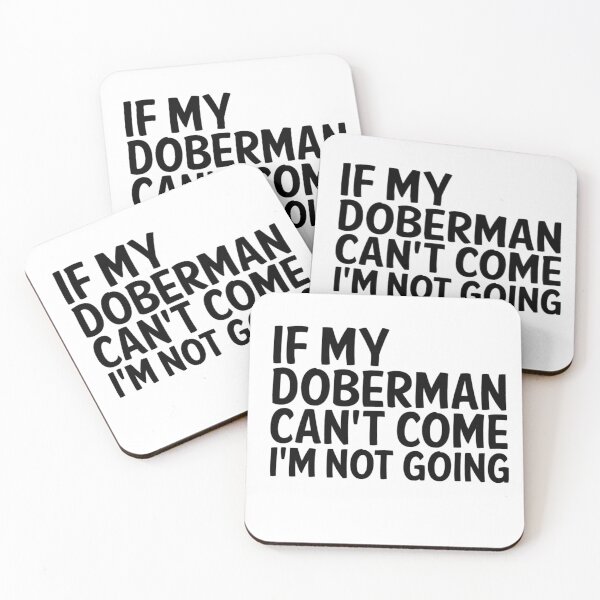 Item preview, IF MY DOBERMAN CANT COME IM NOT GOING designed and sold by apuppyfeed.