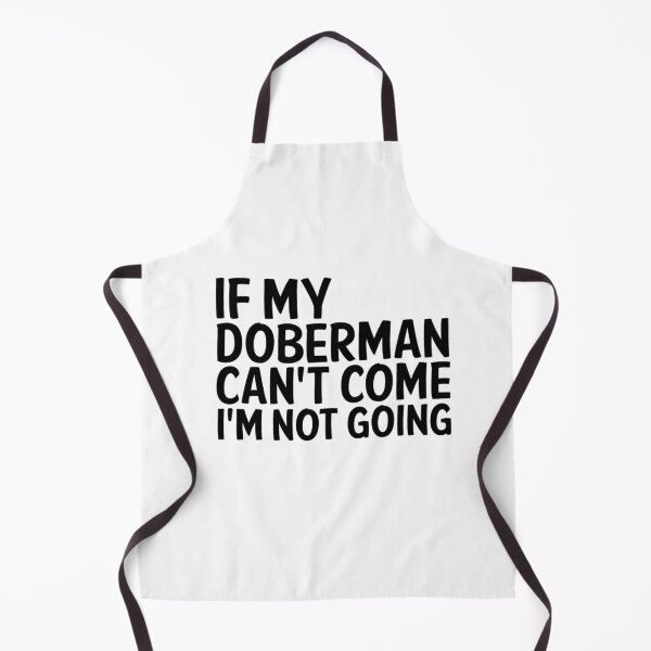 Item preview, IF MY DOBERMAN CANT COME IM NOT GOING designed and sold by apuppyfeed.