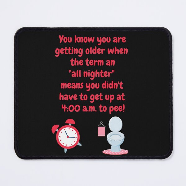 Item preview, Getting older when an all nighter means you didn't get up to pee! designed and sold by CheryleaDesigns.