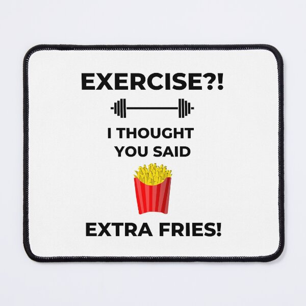 Item preview, Exercise?! I thought you said extra fries!  designed and sold by Kevin de La Tour.