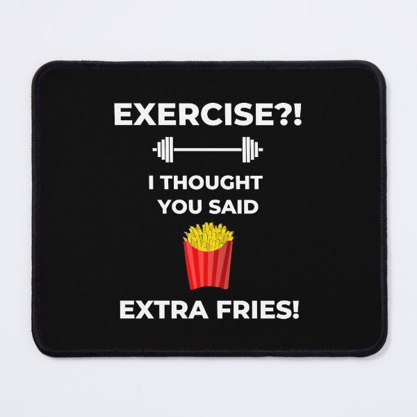 Item preview, Exercise?! I thought you said extra fries!  designed and sold by Kevin de La Tour.