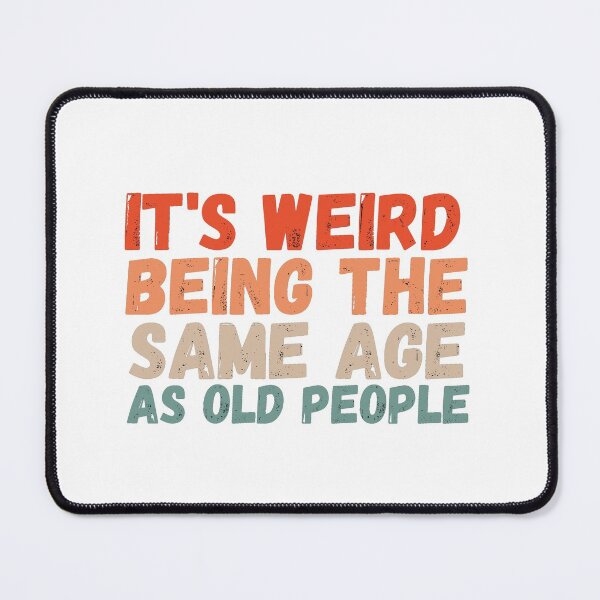 Item preview, It's Weird Being The Same Age As Old People T-Shirt designed and sold by Merchlux.