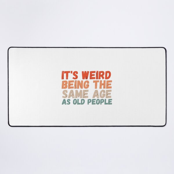 Item preview, It's Weird Being The Same Age As Old People T-Shirt designed and sold by Merchlux.