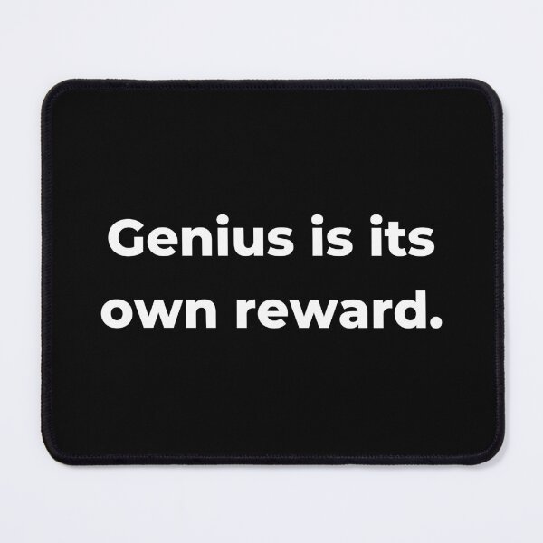 Item preview, Genius is its own reward. designed and sold by Kevin de La Tour.