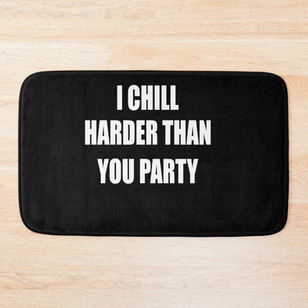 Item preview, I Chill Harder Than You Party designed and sold by Peter Stawicki.