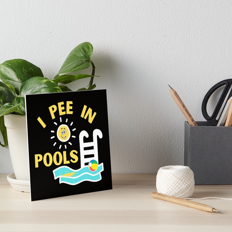 Funny I Pee In Pools Summer Fun Pool Party Art Board Print By Sloganexpress Redbubble 