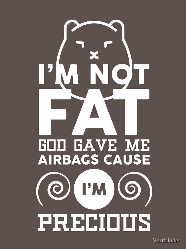 Im Not Fat God Gave Me Airbags Cause Im Precious Funny Fitness Workout Exercise T Shirt For 
