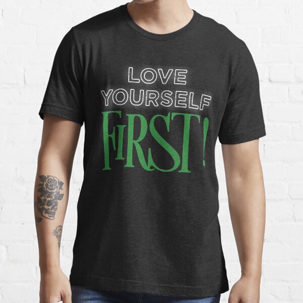 Love Yourself First! Self Love. You Are Enough. Inspire. Inspiration. Motivation Essential T-Shirt