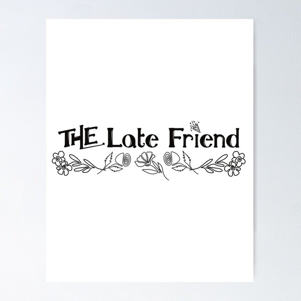 Item preview, The Late Friend in the Friend Group designed and sold by BtheLight.