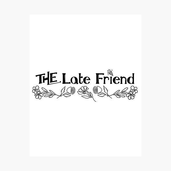 Item preview, The Late Friend in the Friend Group designed and sold by BtheLight.