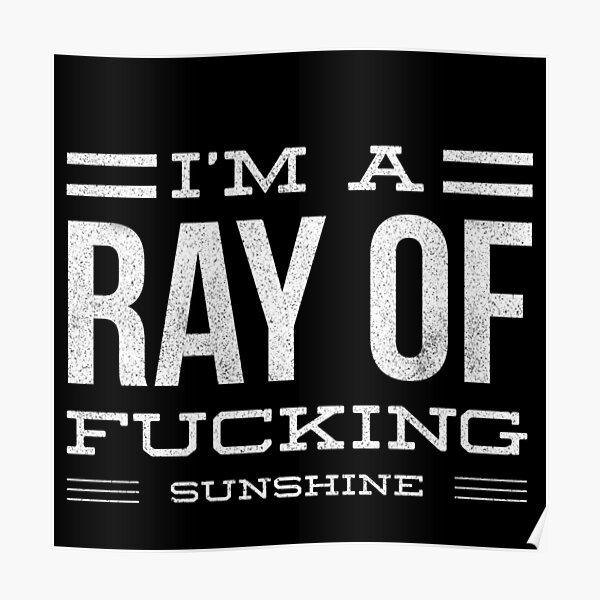 I'm a ray of fucking sunshine Poster