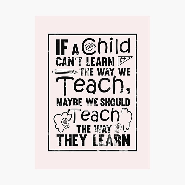 Item preview, If A Child Can’t Learn The Way We Teach, Maybe We Should Teach The Way They Learn designed and sold by AuroraApparel.