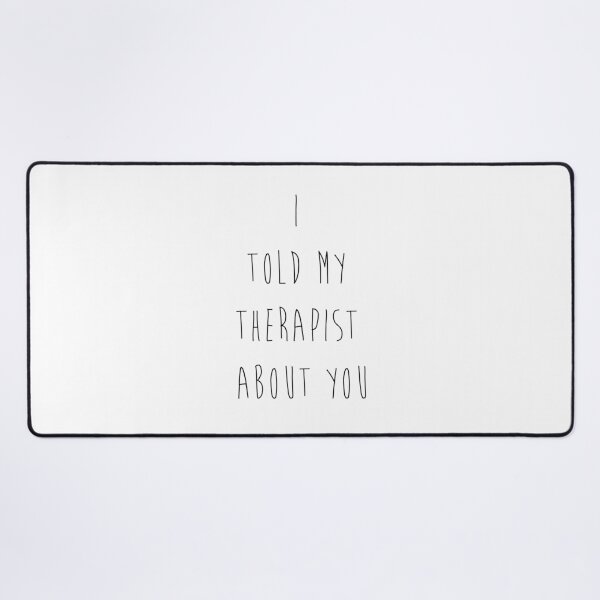 Item preview, i told my therapist about you designed and sold by MendesMay.