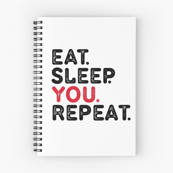 Item preview, EAT.SLEEP YOU. REPEAT designed and sold by Dunn Designs.