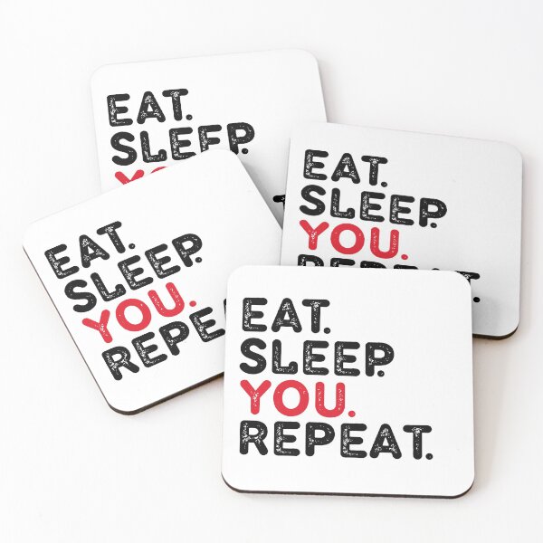 Item preview, EAT.SLEEP YOU. REPEAT designed and sold by Dunn Designs.