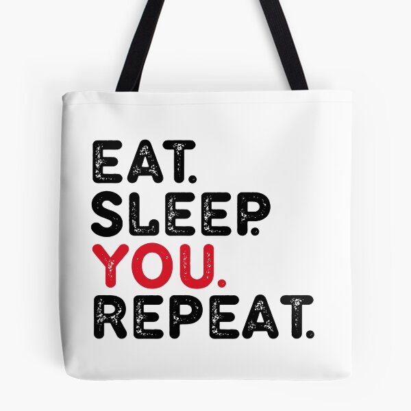Item preview, EAT.SLEEP YOU. REPEAT designed and sold by Dunn Designs.