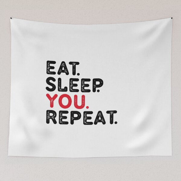 Item preview, EAT.SLEEP YOU. REPEAT designed and sold by Dunn Designs.
