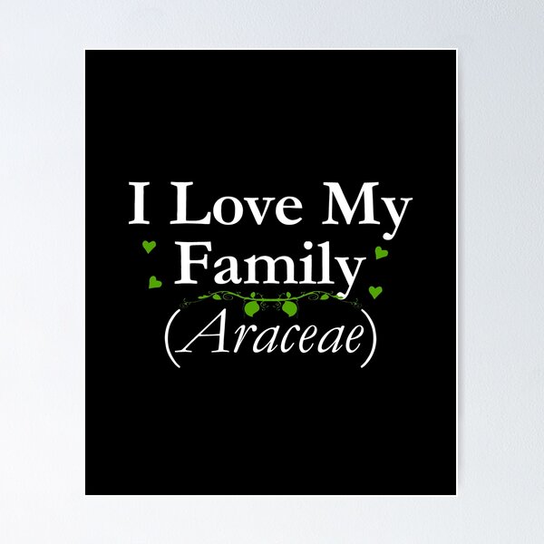 Item preview, I Love My Family Araceae Arum Aroid Plant Lover designed and sold by Minds-Eye.