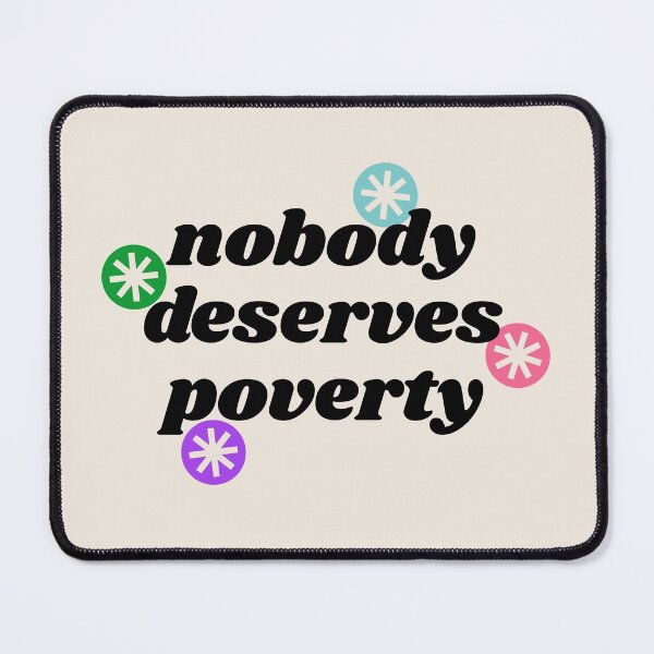 Item preview, Nobody Deserves Poverty - Homeless Politics designed and sold by Picket Club.