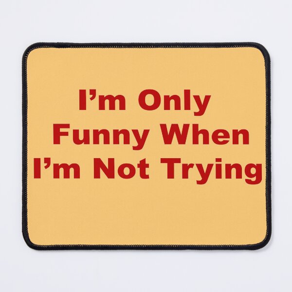 Item preview, I'm Only Funny When I'm Not Trying designed and sold by Taranodongirl7.