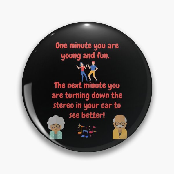 Item preview, One minute you are young and fun, next you are turning down the stereo to see better! designed and sold by CheryleaDesigns.