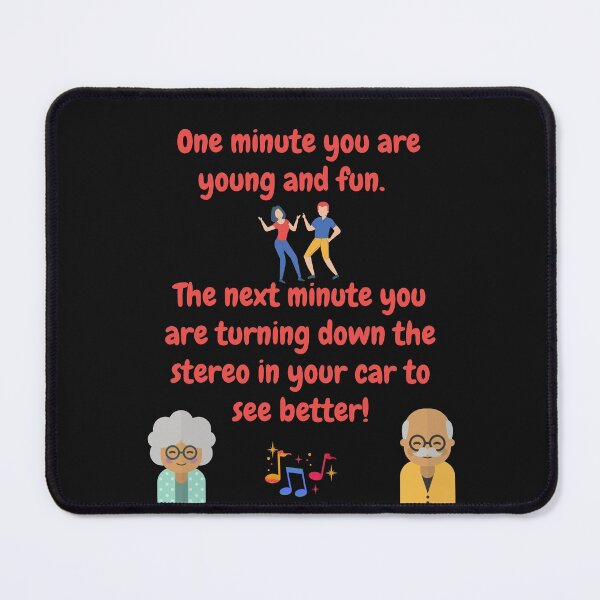 Item preview, One minute you are young and fun, next you are turning down the stereo to see better! designed and sold by CheryleaDesigns.