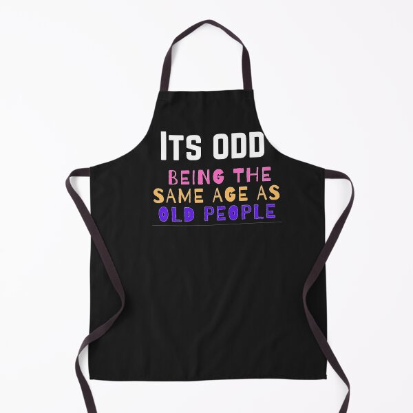 Item preview, Its odd being the same age as old people funny age quote  designed and sold by rhodabear.