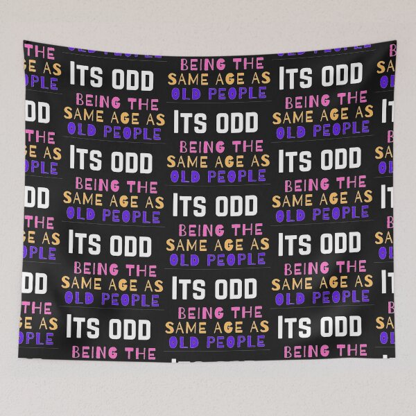Item preview, Its odd being the same age as old people funny age quote  designed and sold by rhodabear.