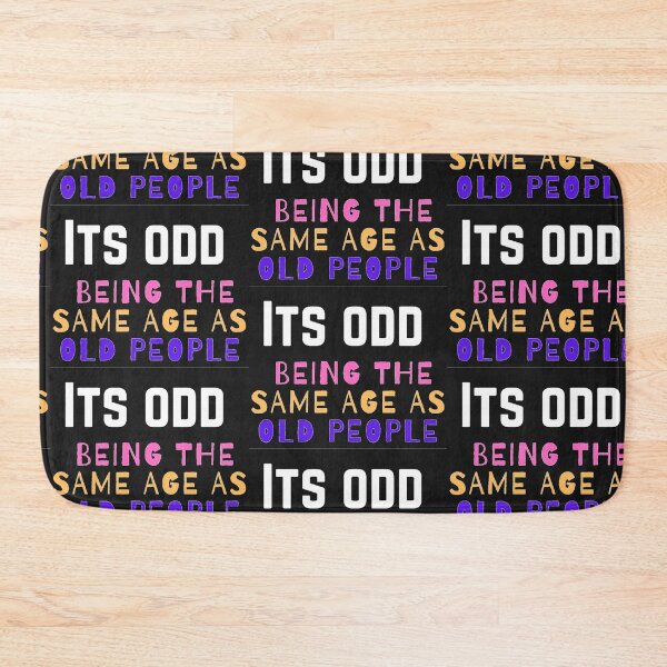 Item preview, Its odd being the same age as old people funny age quote  designed and sold by rhodabear.
