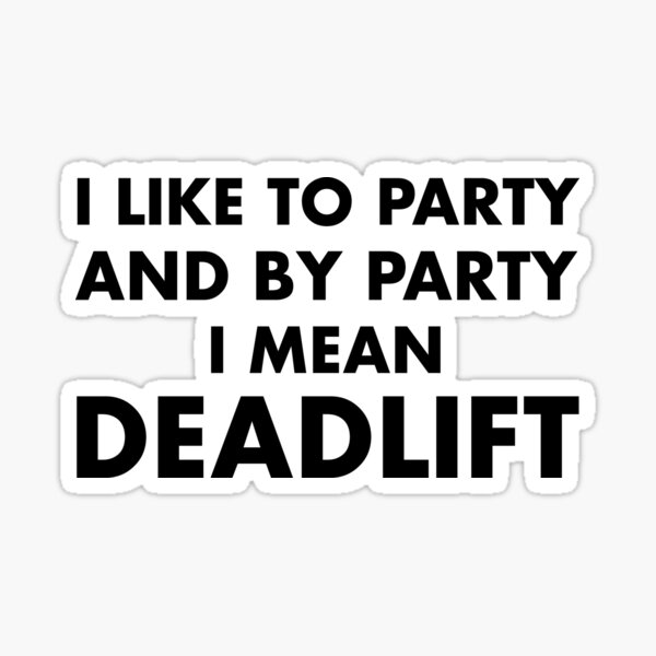 Item preview, I Like To Party & By Party I Mean Deadlift designed and sold by Venus Complete.