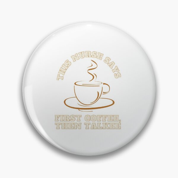 Item preview, This Nurse Says, First Coffee Then Talkee. designed and sold by PetitePeche.