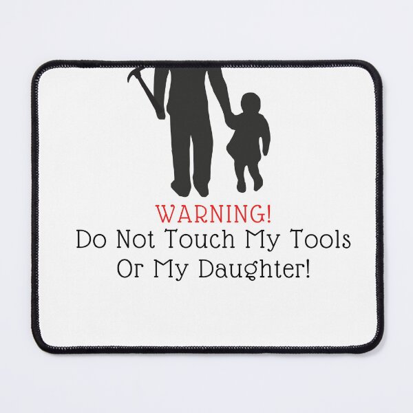 Item preview, Warning Do Not Touch My Tools Or My Daughter designed and sold by Naked-Alien.