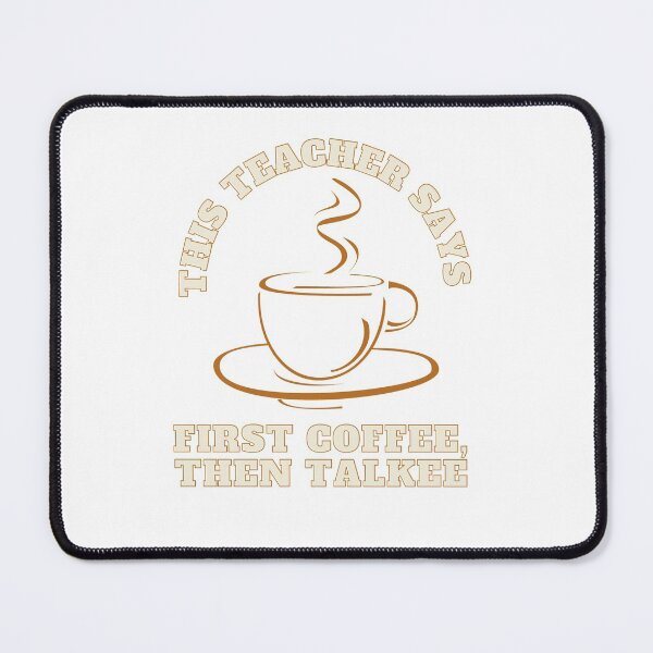 Item preview, This Teacher Says, First Coffee Then Talkee. designed and sold by PetitePeche.