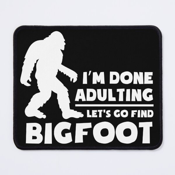 Item preview, I'm done adulting let's go find bigfoot designed and sold by pnkpopcorn.
