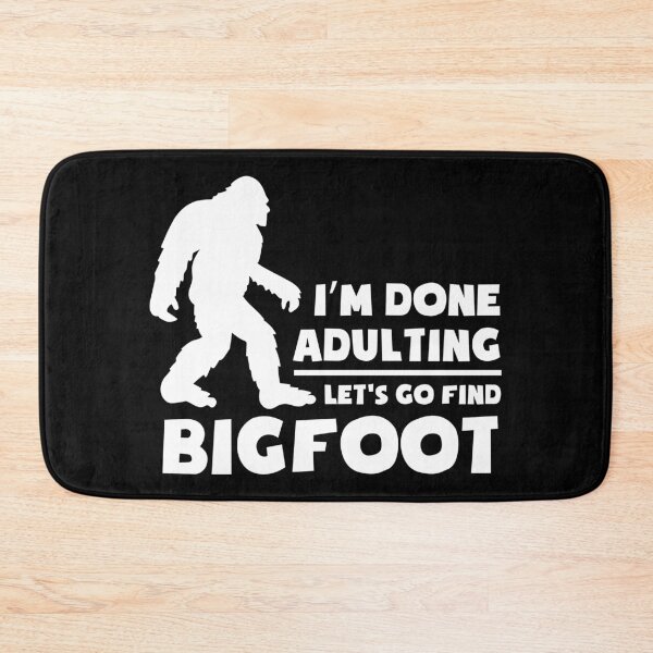 Item preview, I'm done adulting let's go find bigfoot designed and sold by pnkpopcorn.