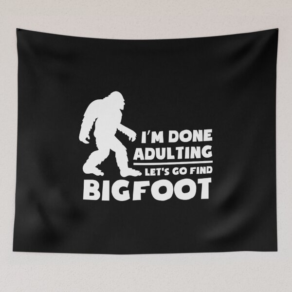 Item preview, I'm done adulting let's go find bigfoot designed and sold by pnkpopcorn.