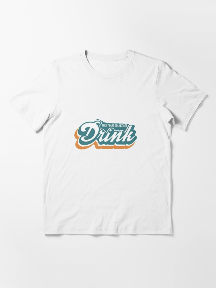 THIS TEAM MAKES ME DRINK T-Shirt - White