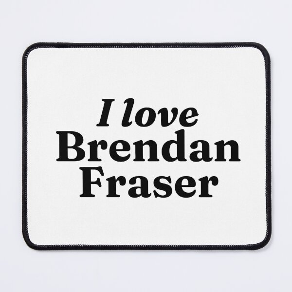 Item preview, I love Brendan Fraser designed and sold by BonnieDriver.