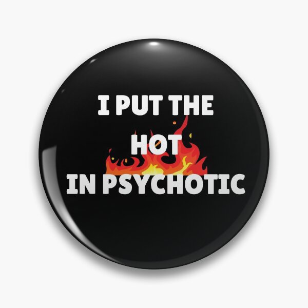 Item preview, I Put The Hot in Psychotic designed and sold by Peter Stawicki.