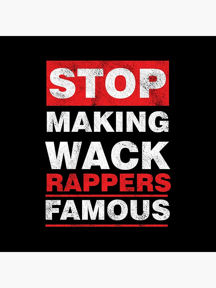 Stop Making Wack Rappers Famous Sarcastic Pop Music Hip Hop Rapping Poster By Ariyaniisna5 